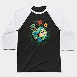 I Speak For Plants Earth Day Save Earth Inspiration hippie Baseball T-Shirt